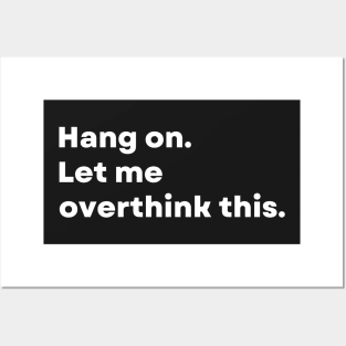 Hang on. Let me overthink this. - Funny Posters and Art